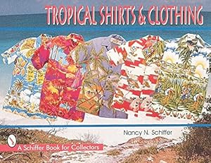 Seller image for Tropical Shirts & Clothing (Schiffer Book for Collectors) by Schiffer, Nancy N [Paperback ] for sale by booksXpress