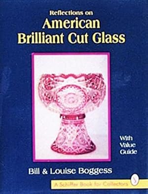 Image du vendeur pour Reflections on American Brilliant Cut Glass: With Value Guide by Boggess, Bill, Boggess, Louise [Hardcover ] mis en vente par booksXpress