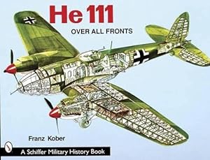 Imagen del vendedor de The He 111: Over All Fronts (Schiffer Military History) by Kober, Franz [Paperback ] a la venta por booksXpress