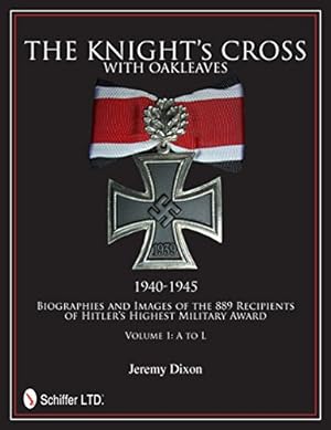Seller image for The Knight's Cross with Oakleaves, 1940-1945: Biographies and Images of the 889 Recipients by Dixon, Jeremy [Hardcover ] for sale by booksXpress
