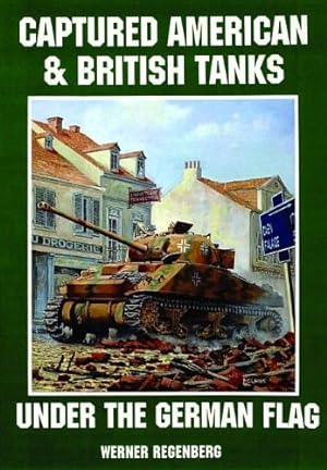 Seller image for Captured American & British Tanks Under the German Flag: by Werner Regenberg [Paperback ] for sale by booksXpress
