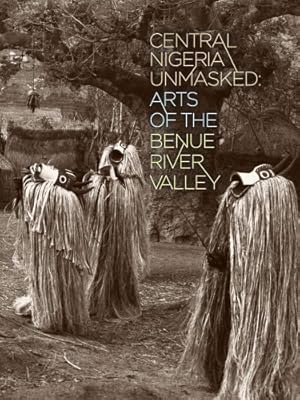 Seller image for Central Nigeria Unmasked: Arts of the Benue River Valley [Paperback ] for sale by booksXpress