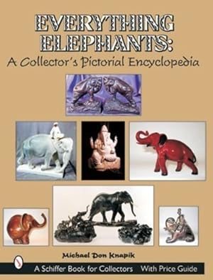 Immagine del venditore per Everything Elephants: A Collector's Pictorial Encyclopedia (Schiffer Book for Collectors with Price Guide) by Knapik, Michael Don [Paperback ] venduto da booksXpress