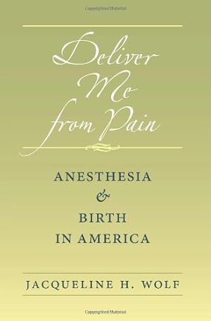 Bild des Verkufers fr Deliver Me from Pain: Anesthesia and Birth in America by Wolf, Jacqueline H. [Paperback ] zum Verkauf von booksXpress