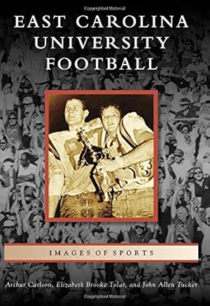 Seller image for East Carolina University Football (Images of Sports) by Carlson, Arthur, Tolar, Elizabeth Brooke, Tucker, John Allen [Paperback ] for sale by booksXpress