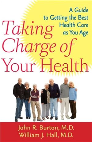 Imagen del vendedor de Taking Charge of Your Health: A Guide to Getting the Best Health Care as You Age by Burton MD, John R., Hall MD, William J. [Hardcover ] a la venta por booksXpress