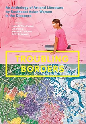 Imagen del vendedor de Troubling Borders: An Anthology of Art and Literature by Southeast Asian Women in the Diaspora [Paperback ] a la venta por booksXpress