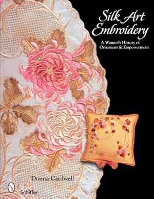 Seller image for Silk Art Embroidery: A Woman's History of Ornament & Empowerment by Cardwell, Donna [Paperback ] for sale by booksXpress