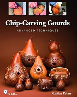 Seller image for Chip-Carving Gourds: Advanced Techniques by Rehm, Marilyn [Paperback ] for sale by booksXpress