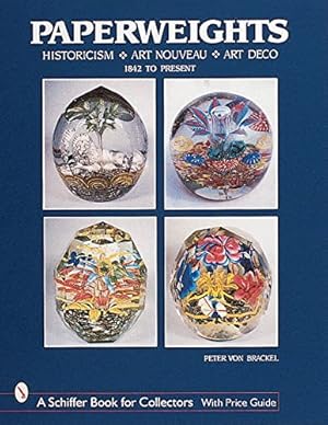 Image du vendeur pour Paperweights: Historicism, Art Nouveau, Art Deco (Schiffer Book for Collectors) by Von Brackel, Peter [Hardcover ] mis en vente par booksXpress