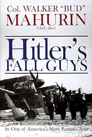 Image du vendeur pour Hitler's Fall Guys: An Examination of the Luftwaffe by One of America's Most Famous Aces by Mahurin, Walker M. [Hardcover ] mis en vente par booksXpress