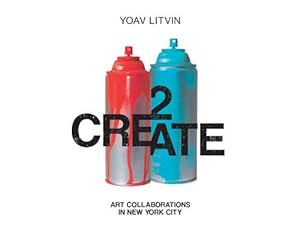 Image du vendeur pour 2Create: Art Collaborations in New York City by Litvin, Yoav [Hardcover ] mis en vente par booksXpress