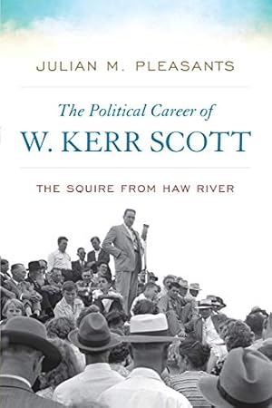 Image du vendeur pour The Political Career of W. Kerr Scott: The Squire from Haw River (New Directions In Southern History) by Pleasants, Julian M. [Paperback ] mis en vente par booksXpress