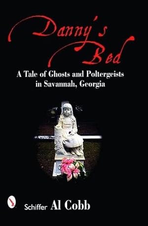 Seller image for Dannys Bed: A Tale of Ghosts and Poltergeists in Savannah, Georgia by Cobb, Al [Paperback ] for sale by booksXpress