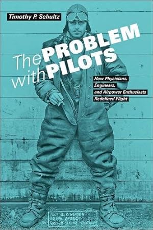 Bild des Verkufers fr The Problem with Pilots: How Physicians, Engineers, and Airpower Enthusiasts Redefined Flight by Schultz, Timothy P. [Hardcover ] zum Verkauf von booksXpress