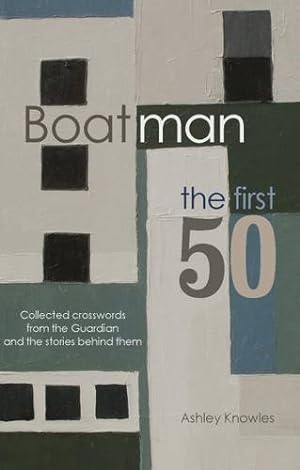 Seller image for Boatman - The First 50: Collected Crosswords from the Guardian and the Stories Behind Them by Ashley Knowles (author) [Paperback ] for sale by booksXpress