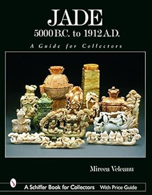 Image du vendeur pour Jade: 5000 B.C. to 1912 A.D., a Guide for Collectors (Schiffer Book for Collectors) by Veleanu, Mircea [Hardcover ] mis en vente par booksXpress