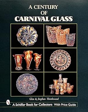 Seller image for A Century of Carnival Glass by Thistlewood, Glen, Thistlewood, Stephen [Hardcover ] for sale by booksXpress