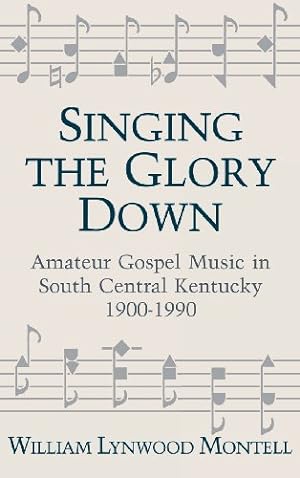 Seller image for Singing The Glory Down: Amateur Gospel Music in South Central Kentucky, 1900-1990 by Montell, William Lynwood [Hardcover ] for sale by booksXpress