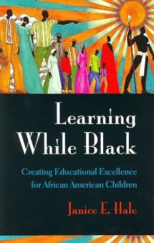 Bild des Verkufers fr Learning While Black: Creating Educational Excellence for African American Children by Janice E. Hale [Paperback ] zum Verkauf von booksXpress
