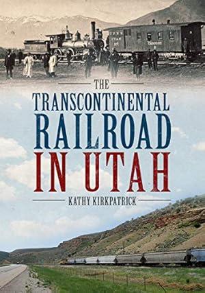 Bild des Verkufers fr The Transcontinental Railroad in Utah by Kirkpatrick, Kathy [Paperback ] zum Verkauf von booksXpress