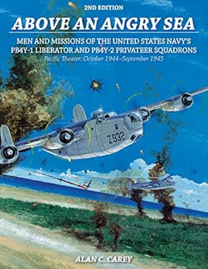 Imagen del vendedor de Above an Angry Sea: Men and Missions of the United States Navy's PB4Y-1 Liberator and PB4Y-2 Privateer Squadrons Pacific Theater: October 1944September 1945 by Carey, Alan C. [Paperback ] a la venta por booksXpress