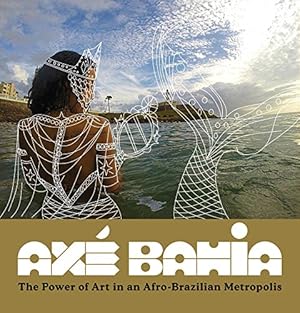 Bild des Verkufers fr Axé Bahia: The Power of Art in an Afro-Brazilian Metropolis [Hardcover ] zum Verkauf von booksXpress