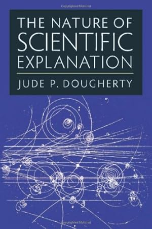 Seller image for The Nature of Scientific Explanation by Dougherty, Jude P. [Paperback ] for sale by booksXpress