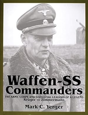 Image du vendeur pour Waffen-SS Commanders: The Army, Corps and Divisional Leaders of a Legend: Krüger to Zimmermann (Schiffer Military History) by Mark C. Yerger [Hardcover ] mis en vente par booksXpress