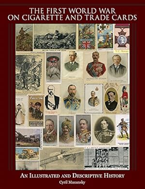 Seller image for The First World War on Cigarette and Trade Cards: An Illustrated and Descriptive History by Mazansky, Cyril [Hardcover ] for sale by booksXpress