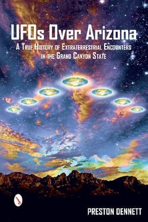 Seller image for UFOs Over Arizona: A True History of Extraterrestrial Encounters in the Grand Canyon State by Dennett, Preston [Paperback ] for sale by booksXpress