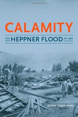 Seller image for Calamity: The Heppner Flood of 1903 by Byrd, Joann Green [Paperback ] for sale by booksXpress