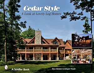 Image du vendeur pour Cedar Style: A Look at Lovely Log Homes (Schiffer Books) by Skinner, Tina, Wade, Roger [Hardcover ] mis en vente par booksXpress