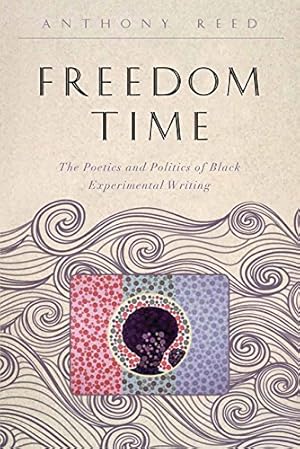 Bild des Verkufers fr Freedom Time: The Poetics and Politics of Black Experimental Writing (The Callaloo African Diaspora Series) by Reed, Anthony [Hardcover ] zum Verkauf von booksXpress