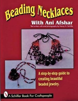 Immagine del venditore per Beading Necklaces With Ani Afshar: A Step-By-Step Guide to Creating Beautiful Beaded Jewelry (A Schiffer Book for Craftspeople) by Afshar, Ani, Schiffer, Nancy [Paperback ] venduto da booksXpress