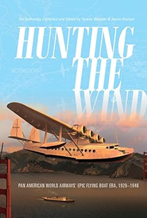 Seller image for Hunting the Wind: Pan American World Airways' Epic Flying Boat Era, 19291946 by Webber, Teresa, Dodson, Jamie [Hardcover ] for sale by booksXpress
