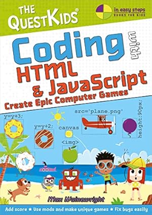 Immagine del venditore per Coding with HTML & JavaScript - Create Epic Computer Games: A New Title in the Questkids Children's Series (In Easy Steps) by Wainewright, Max [Paperback ] venduto da booksXpress