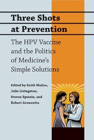 Seller image for Three Shots at Prevention: The HPV Vaccine and the Politics of Medicine's Simple Solutions [Hardcover ] for sale by booksXpress