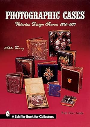 Seller image for Photographic Cases: Victorian Design Sources, 1840-1870 (A Schiffer Book for Collectors) by Kenny, Adele [Hardcover ] for sale by booksXpress