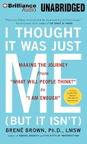 Image du vendeur pour I Thought It Was Just Me (but it isn't): Making the Journey from "What Will People Think?" to "I Am Enough" by Brown Ph.D. L.M.S.W., Brene [MP3 CD ] mis en vente par booksXpress