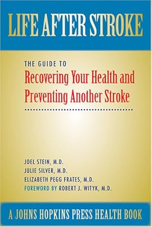 Seller image for Life After Stroke: The Guide to Recovering Your Health and Preventing Another Stroke (A Johns Hopkins Press Health Book) by Stein MD, Joel, Silver MD, Julie K., Frates MD, Elizabeth Pegg [Hardcover ] for sale by booksXpress