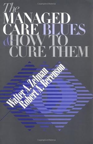 Imagen del vendedor de The Managed Care Blues and How to Cure Them by Zelman, Walter A., Berenson, Robert A. [Paperback ] a la venta por booksXpress