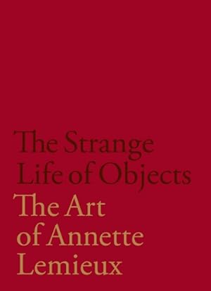 Imagen del vendedor de The Strange Life of Objects: The Art of Annette Lemieux by Amalfitano, Lelia, Fox, Judith Hoos [Hardcover ] a la venta por booksXpress