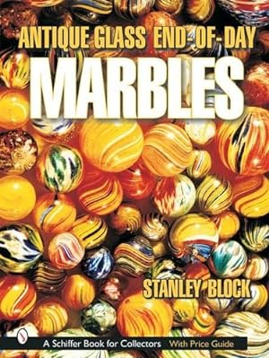 Seller image for Antique Glass End of Day Marbles by Stanley A Block [Hardcover ] for sale by booksXpress