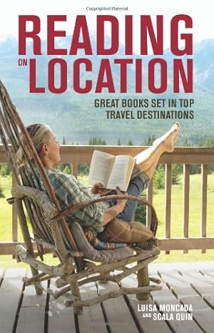 Seller image for Reading on Location: Great Books Set in Top Travel Destinations by Moncada, Luisa, Quin, Scala [Paperback ] for sale by booksXpress