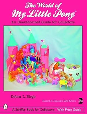 Bild des Verkufers fr The World of My Little Pony: An Unauthorized Guide for Collectors (Schiffer Book for Collectors with Price Guide) by Birge, Debra L [Paperback ] zum Verkauf von booksXpress