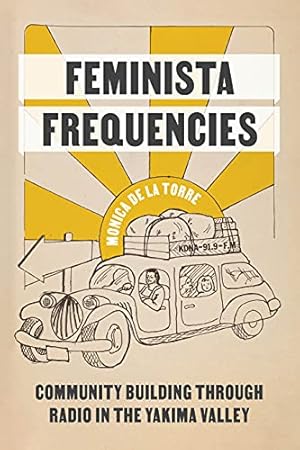 Seller image for Feminista Frequencies: Community Building through Radio in the Yakima Valley (Decolonizing Feminisms) by De La Torre, Monica [Hardcover ] for sale by booksXpress