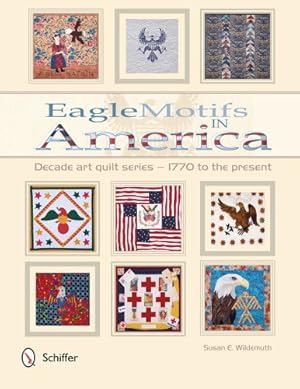 Seller image for Eagle Motifs in America: Decade Art Quilt Series - 1770 to the Present by Susan E. Wildemuth [Paperback ] for sale by booksXpress