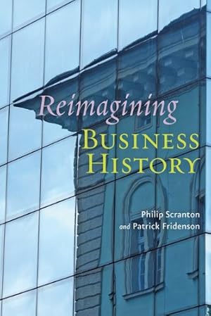 Immagine del venditore per Reimagining Business History by Scranton, Philip, Fridenson, Patrick [Paperback ] venduto da booksXpress