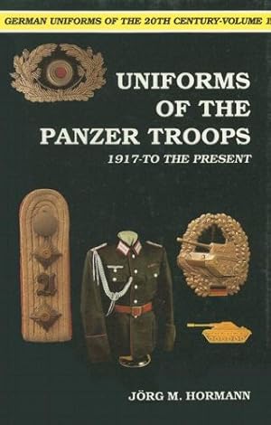 Seller image for Uniforms of the Panzer Troops: 1917-To the Present (German Uniforms of the 20th Century) by Hormann, Jorg M [Hardcover ] for sale by booksXpress